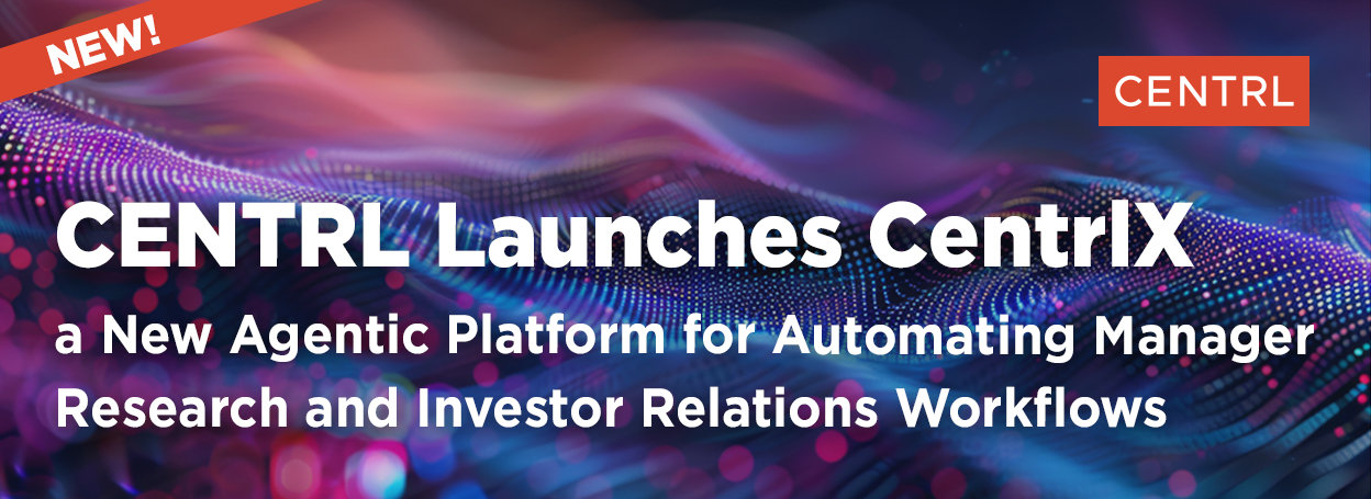 CENTRL Launches CentrlX, a New Agentic Platform for Automating Manager Research and Investor Relations Workflows